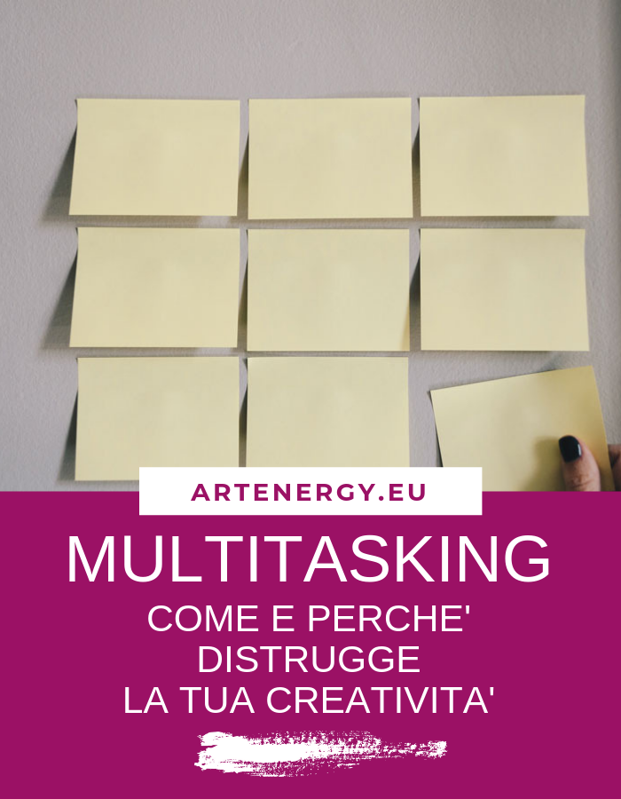 MULTITASKING: COME E PERCHE' DISTRUGGE LA TUA CREATIVITA'